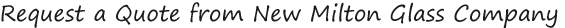 Request a Quote from New Milton Glass Company